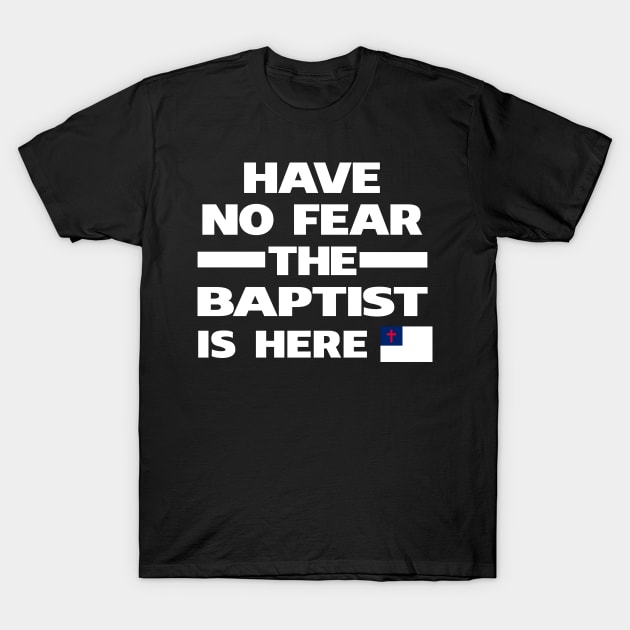 Have No Fear Baptist Here T-Shirt by lubashantae